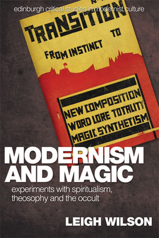 Modernism And Magic: Experiments with Spiritualism, Theosophy and the Occult by Leigh Wilson