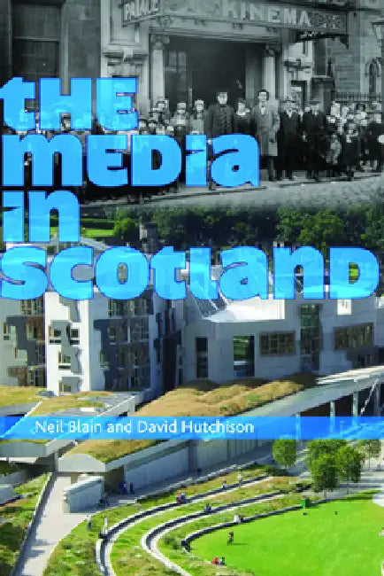 The Media in Scotland by Neil Blain, David Hutchison