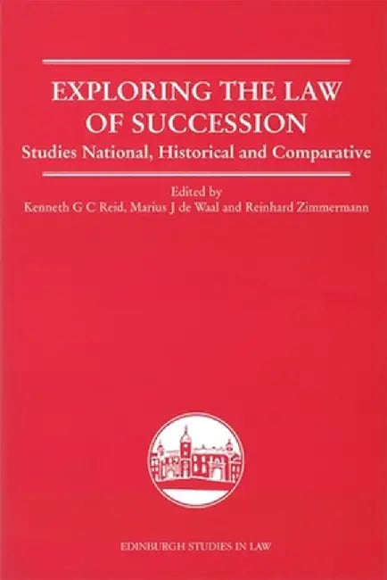 Exploring The Law Of Succession: Studies National, Historical and Comparative by Kenneth Reid, M.J. De Waal, Reinhard Zimmermann