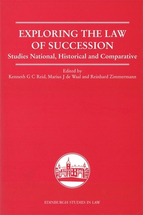 Exploring The Law Of Succession: Studies National, Historical and Comparative by Kenneth Reid, M.J. De Waal, Reinhard Zimmermann