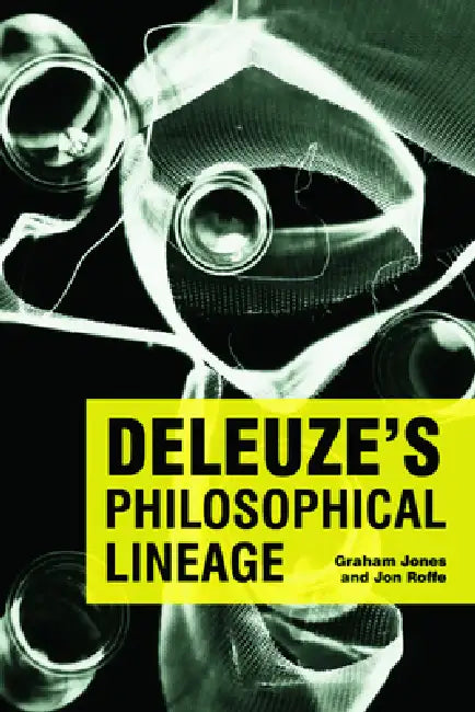 Deleuze's Philosophical Lineage by Graham Jones, Jon Roffe