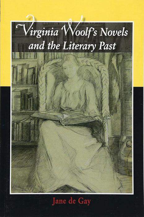 Virginia Woolf'S Novels And The Literary Past by Jane De Gay