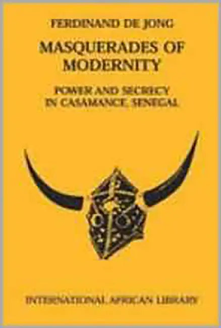 Masquerades Of Modernity: Power and Secrecy in Casamance, Senegal by Ferdinand de Jong, Others