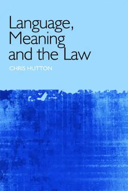 Language, Meaning and the Law by Christopher Hutton