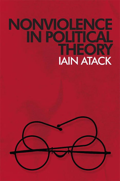 Nonviolence In Political Theory by Iain Atack