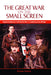 The Great War on the Small Screen: Representing the First World War in Contemporary Britain by Emma Hanna