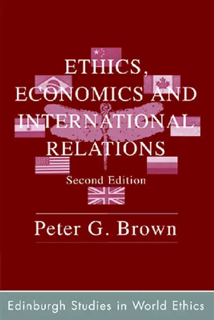 Ethics, Economics And International Relations by Peter G. Brown