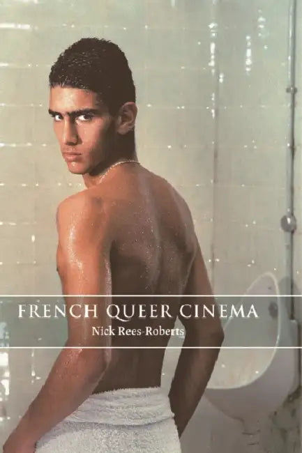 French Queer Cinema by Nick Rees-Roberts