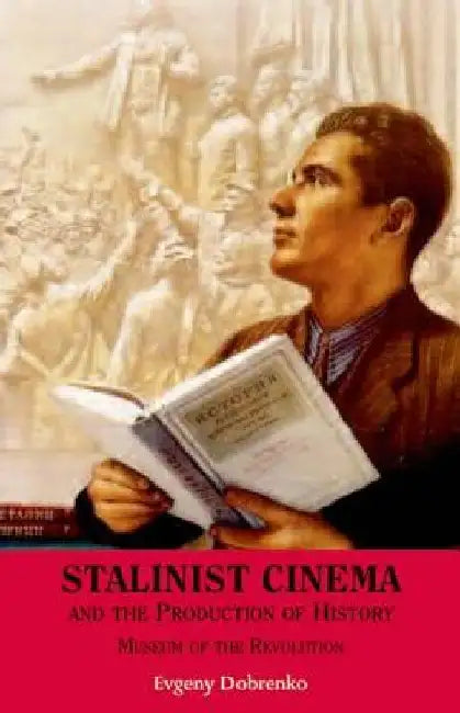 Stalinist Cinema And The Production Of History 