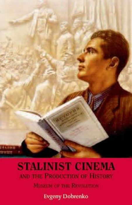 Stalinist Cinema And The Production Of History  by Evgeny Dobrenko