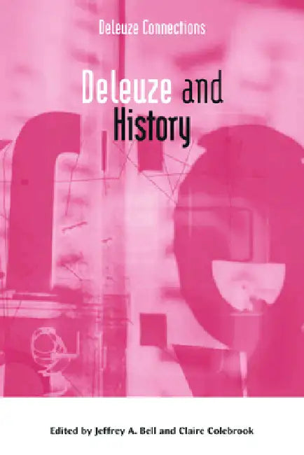 Deleuze and History by Jeffrey A. Bell, Claire Colebrook
