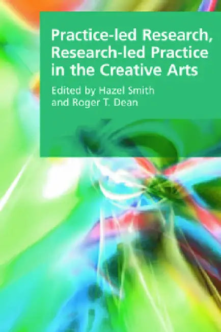 Practice-Led Research, Research-Led Practice in the Creative Arts by Hazel Smith