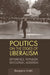Politics on the Edges of Liberalism: Difference, Populism, Revolution, Agitation by Benjamin Arditi