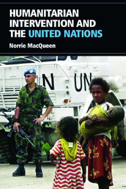 Humanitarian Intervention And The United Nations  by Norrie Macqueen