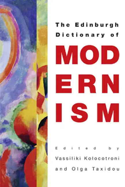 The Edinburgh Dictionary Of Modernism by Vassiliki Kolocotroni