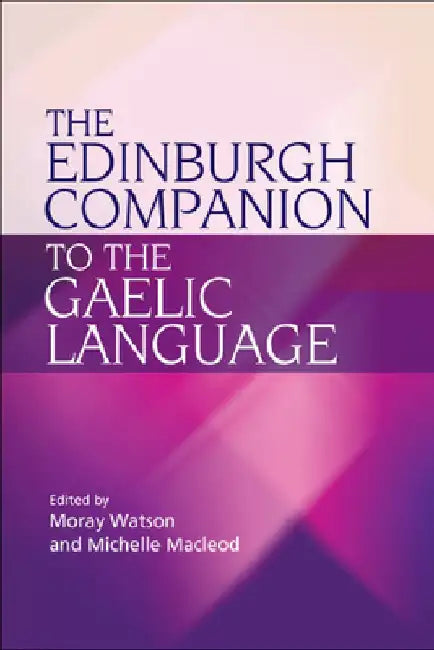 The Edinburgh Companion to the Gaelic Language by Moray Watson