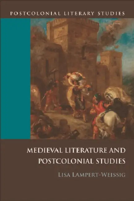 Medieval Literature and Postcolonial Studies by Lisa Lampert-Weissig