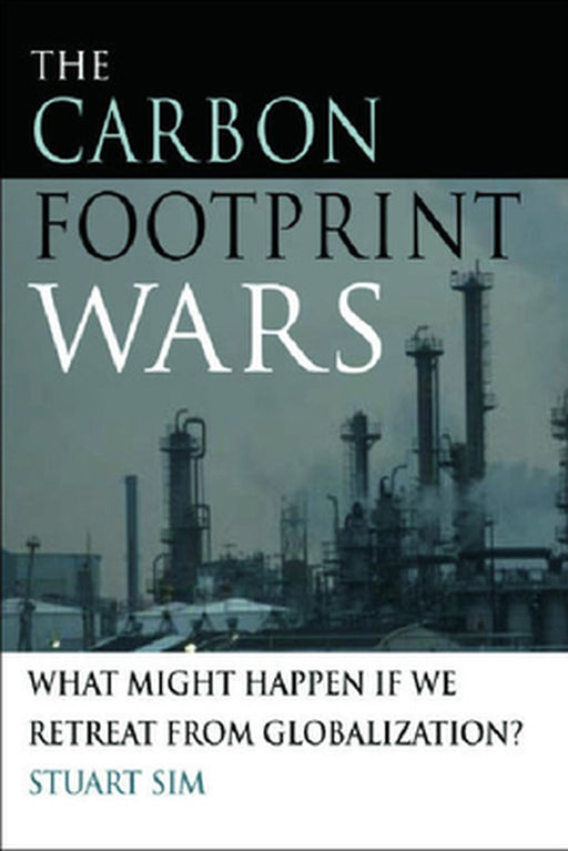 The Carbon Footprint Wars: What Might Happen if We Retreat From Globalization? by Stuart Sim