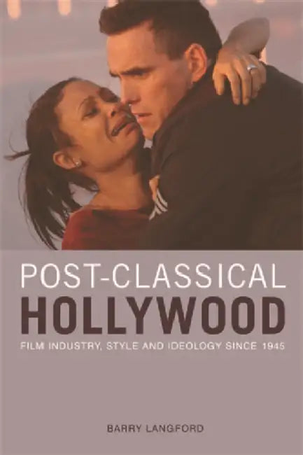 Post-Classical Hollywood: Film Industry, Style and Ideology Since 1945 by Barry Langford