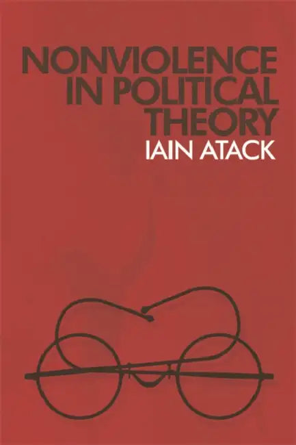 Nonviolence in Political Theory by Iain Atack