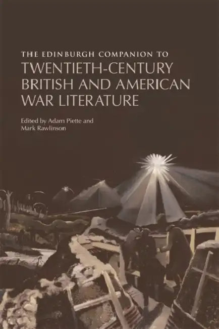 The Edinburgh Companion to Twentieth-Century British and American War Literature by Adam Piette, Mark Rawlinson