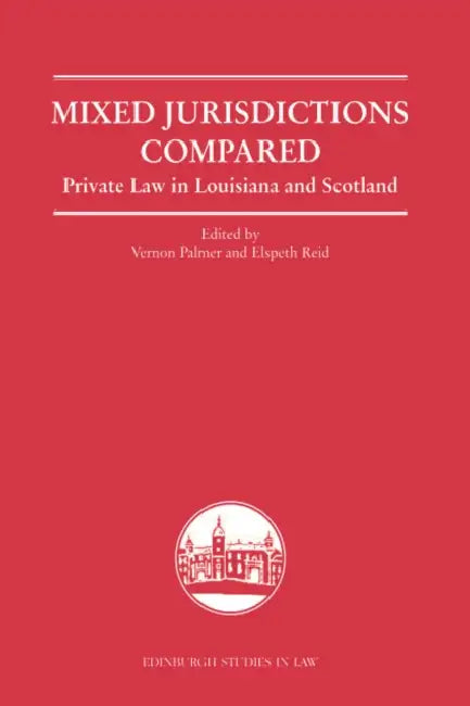 Mixed Jurisdictions Compared: Private Law in Louisiana and Scotland by Vernon Palmer, Elspeth Reid