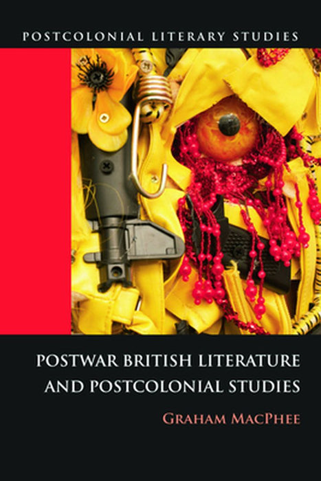 Postwar British Literature And Postcolonial Studies by Graham MacPhee