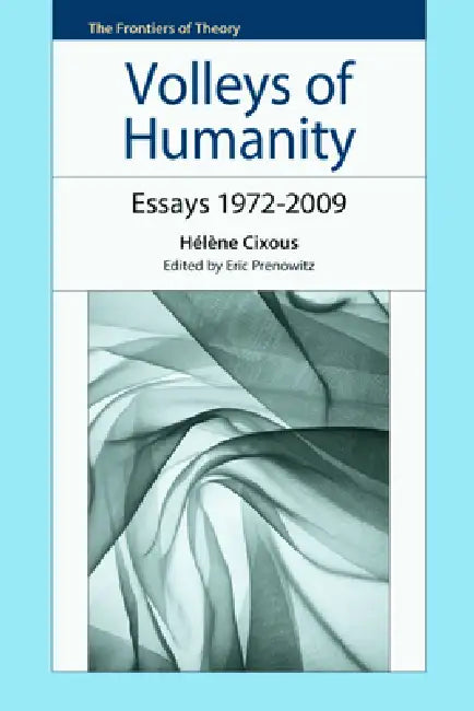 Volleys of Humanity: Essays 1972-2009 by Hélène Cixous, Eric Prenowitz