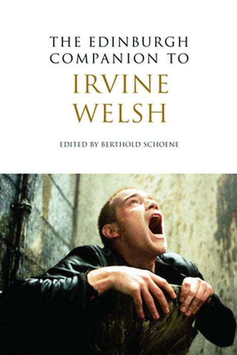 The Edinburgh Companion To Irvine Welsh by Berthold Schoene