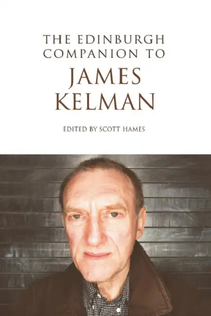 The Edinburgh Companion to James Kelman by Scott Hames