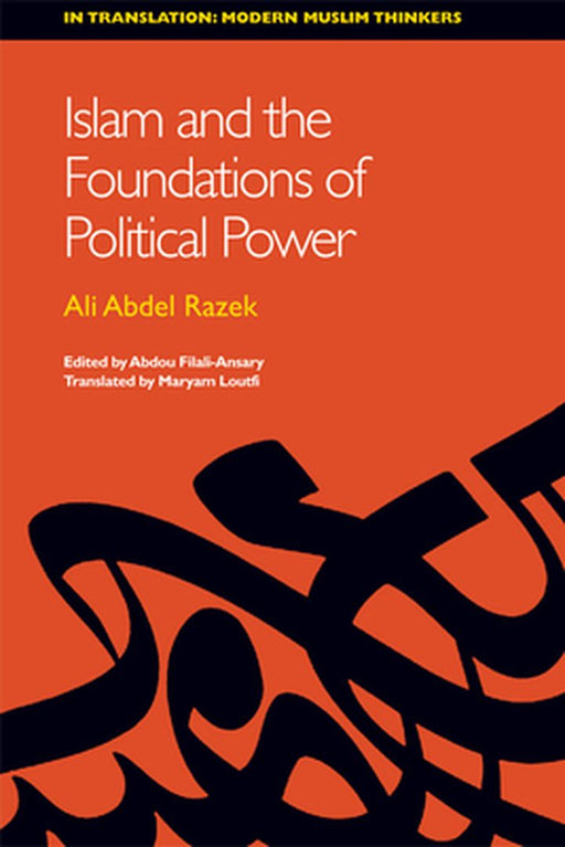 Islam And The Foundations Of Political Power by Abdel Ali Razeq, Abdou Filali-Ansary, Maryam Loutfi