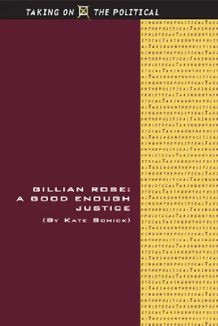 Gillian Rose: A Good Enough Justice by Kate Schick