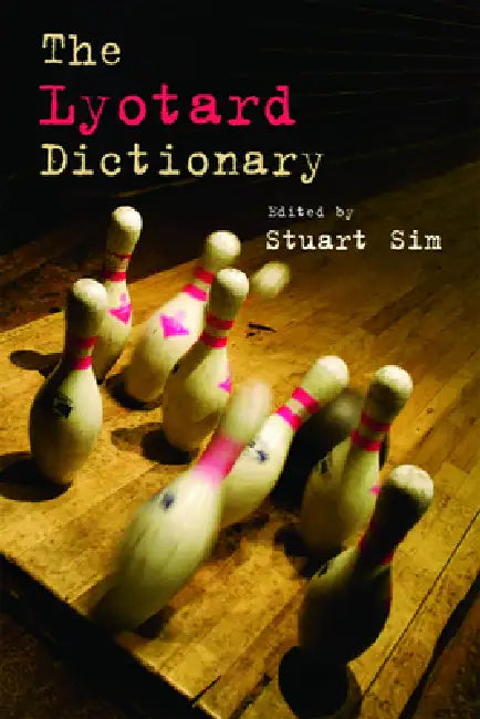 The Lyotard Dictionary by Stuart Sim