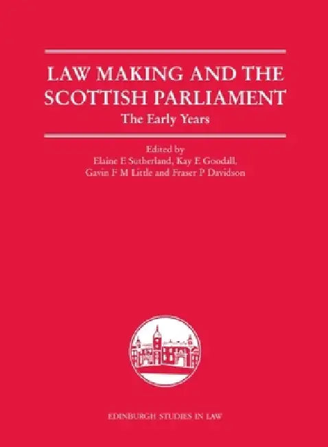 Law Making and the Scottish Parliament: The Early Years by Elaine E. Sutherland, Kay E. Goodall, Gavin F. M. Little
