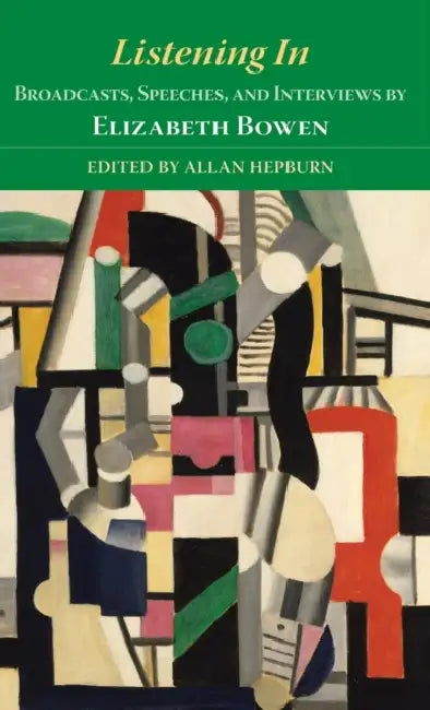 Listening in: Broadcasts, Speeches, and Interviews by Elizabeth Bowen by Allan Hepburn