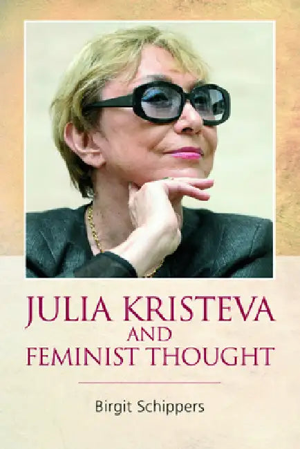 Julia Kristeva and Feminist Thought by Birgit Schippers