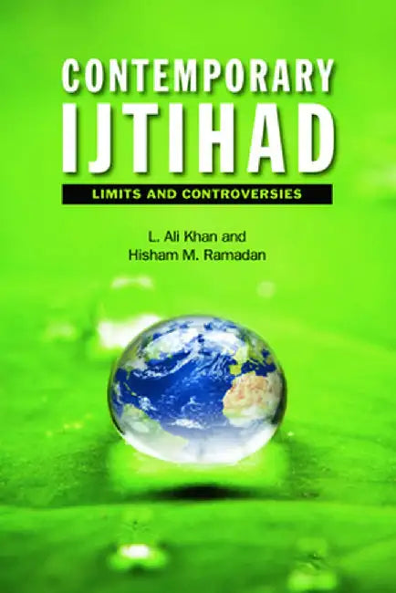 Contemporary Ijtihad: Limits and Controversies by Liaquat Ali Khan, Hisham M. Ramadan
