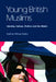 Young British Muslims: Identity, Culture, Politics and the Media by Nahid Afrose Kabir