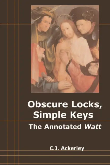 Obscure Locks, Simple Keys: The Annotated 'Watt' by Chris Ackerley