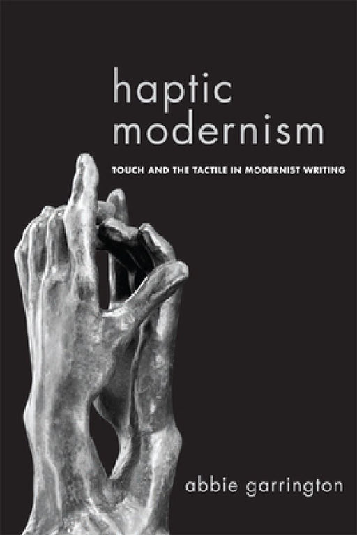 Haptic Modernism  by Abbie Garrington