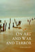 On Art and War and Terror by Alex Danchev