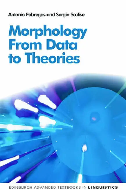 Morphology: From Data to Theories by Antonio Fabregas
