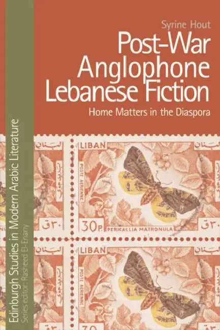 Post-War Anglophone Lebanese Fiction: Home Matters in the Diaspora by Syrine Hout