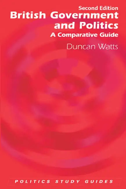 British Government and Politics: A Comparative Guide by Duncan Watts