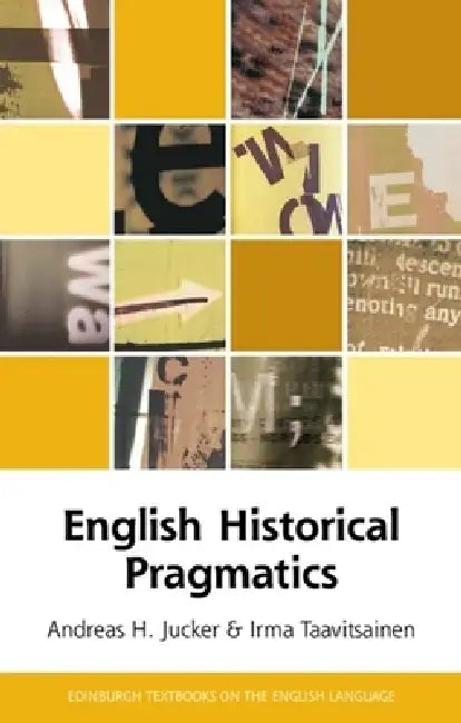 English Historical Pragmatics by Andreas H. Jucker, Irma Taavitsainen