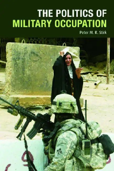 The Politics of Military Occupation by Peter M. R. Stirk