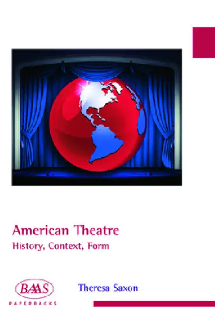 American Theatre: History, Context, Form by Theresa Saxon