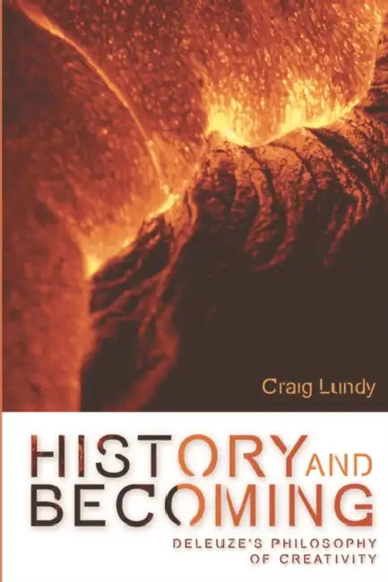 History and Becoming: Deleuze's Philosophy of Creativity by Craig Lundy