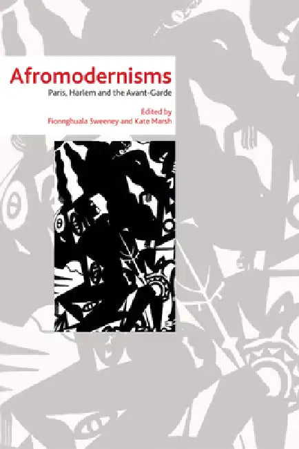 Afromodernisms: Paris, Harlem and the Avant-Garde by Fionnghuala Sweeney, Kate Marsh