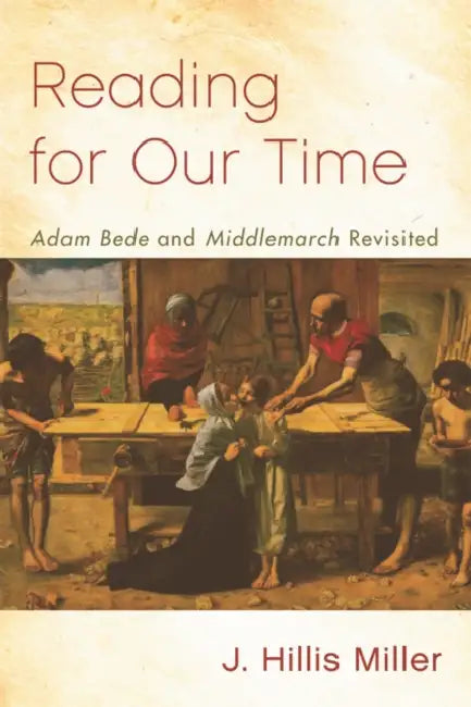 Reading for Our Time: 'Adam Bede' and 'Middlemarch' Revisited by J. Hillis Miller